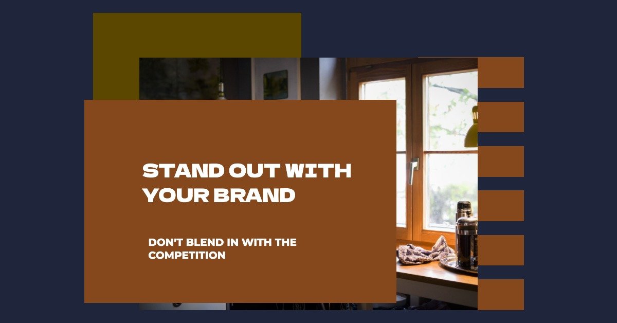 Stand out with your brand. Dont blend with competition.
