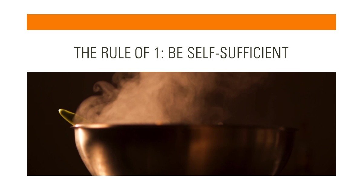 Rule of 1 Be Self sufficient 